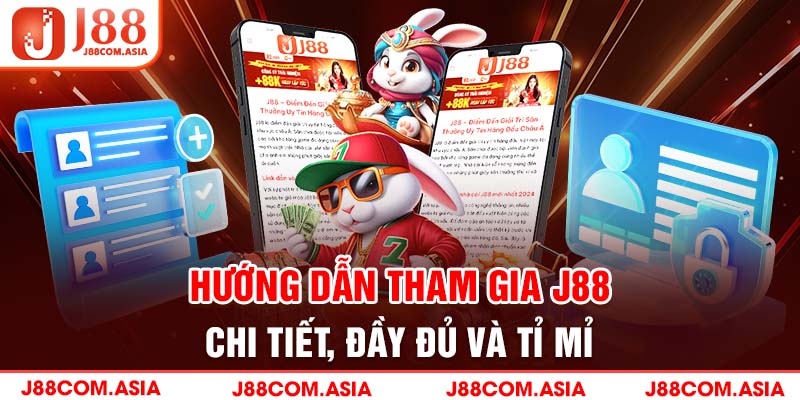 Hướng dẫn tham gia J88 chi tiết, đầy đủ và tỉ mỉ