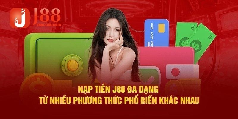 Nạp tiền J88 hướng dẫn chi tiết phương thức đa dạng