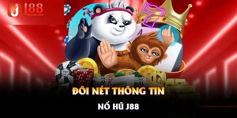 Tìm hiểu tổng quan về Nổ Hũ J88